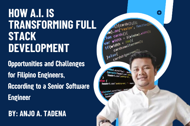 How AI is Transforming Full Stack Development: Opportunities and Challenges for Filipino Engineers, According to a Senior Software Engineer